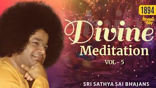 1894 - Divine Meditation Vol - 5 | Sri Sathya Sai Bhajans