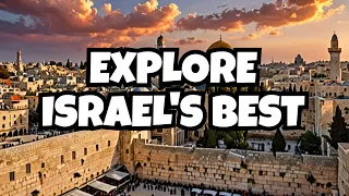 Dream Destinations: Top 10 Places to Visit in Israel