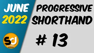 # 13 | 100 wpm | Progressive Shorthand | June 2022