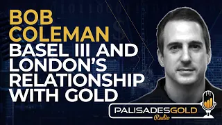 Bob Coleman: Basel III and London's Relationship with Gold