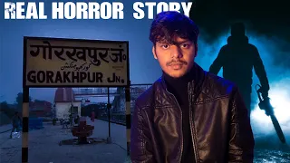 Gorakhpur ki kahani || Real Horror Story of Gorakhpur ||