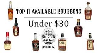 Top 11 Available Bourbons Under $30-Bourbon Real Talk Episode 89