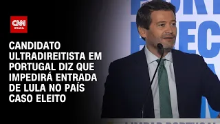 Candidato ultradireitista em Portugal diz que impedirá entrada de Lula no país caso eleito |LIVE CNN