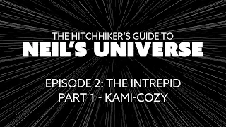 Ep2, P1: Kami-cozy - A 360° Video from The Hitchhiker's Guide to Neil's Universe