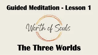 Lesson 1 Meditation - The Three Worlds