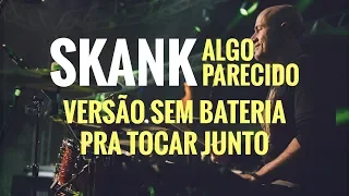 Skank - Algo Parecido (Versão sem bateria)