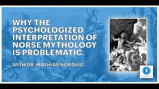 Dr. Mathias Nordvig | Why the Psychologized Interpretation of Norse Mythology is Problematic