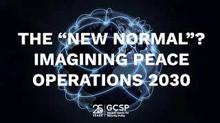 25 years GCSP: The New Normal? Imagining Peace Operations 2030