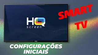 SMART TV HQ SCREEN | Configurações Iniciais