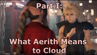 Signs of a Complicit Relationship - PART I: What Aerith Means to Cloud [OG & REMAKE SPOILERS]