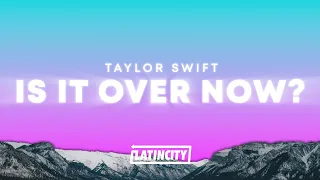 Taylor Swift - Is It Over Now? (Lyrics)