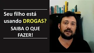 Como lidar com um filho que usa DROGAS | 10 atitudes importantes