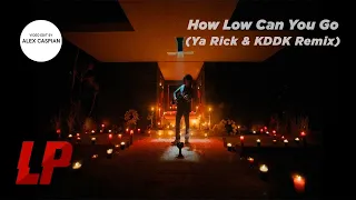 LP - How Low Can You Go (Ya Rick & KDDK Remix) [Video Edit]