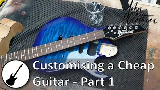 Customising a Cheap guitar Part 1