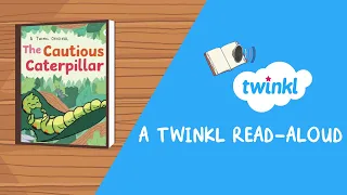 The Cautious Caterpillar eBook | Life Cycle of a Butterfly | Insect Read Alouds | Twinkl USA