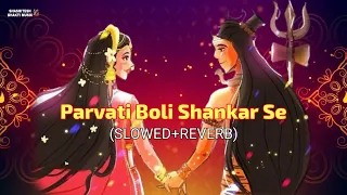 Parvati Boli Shankar Se 😌(SLOWED+REVERB)- Hansraj Raghuwanshi | Mahadev Lofi Song | Bholenath bhajan