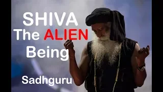 Sadhguru describes Shiva as the Alien Being