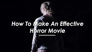 How To Make an Effective Horror Movie | Video Essay