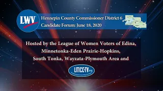 LWV Candidate Forum: Hennepin County Commissioner District 6: June 18, 2020