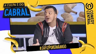 #JáFizPorUmAmigo | A Culpa É Do Cabral no Comedy Central