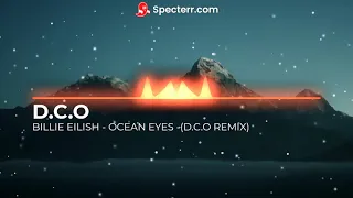 BILLIE EILISH - OCEAN EYES - (D.C.O REMIX)