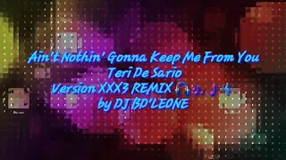 Ain't Nothin' Gonna Keep Me From You, Teri De sario. Version XXX3 REMIX 🎧🎶🎵🎼