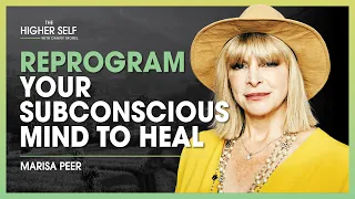 Reprogram Your Subconscious Mind To Heal | Marisa Peer | The Higher Self #112