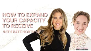 Kate Northrup on How to Expand Your Capacity to Receive
