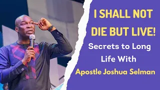 I Shall Not Die But Live | Secrets to Longevity | Apostle Joshua Selman | Nov 2022