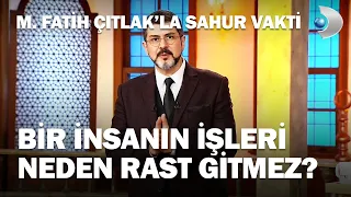 Bir İnsanın İşleri Neden Rast Gitmez? - M. Fatih Çıtlak'la Sahur Vakti