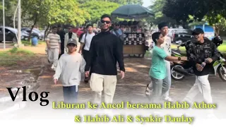 Vlog Liburan ke Dufan bersama Putra-putra Alm Habibana Hasan - Habib Athos Habib Ali  Syakir Daulay