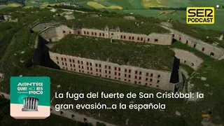 Acontece que no es poco | La fuga del fuerte de San Cristóbal: la gran evasión…a la española