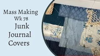 Mass Making - Simple Fabric Covers for Junk Journal   - Tina’s Weekly Workshop 78