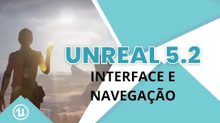 UNREAL 5.2 - Principais funcionalidades da Engine - 01 Interface e navegação