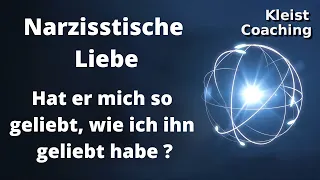 Narzisstische Liebe, hat er mich so geliebt, wie ich ihn geliebt habe?