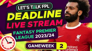 FPL DEADLINE STREAM GAMEWEEK 2 | Fantasy Premier League Tips 2023/24