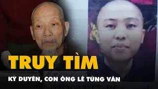 Công an truy tìm Kỳ Duyên, con ông Lê Tùng Vân liên quan vụ án loạn luân