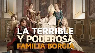 La terrible y poderosa FAMILIA BORGIA