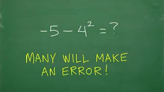 negative 5 minus 4 squared = ? many will make this ERROR!