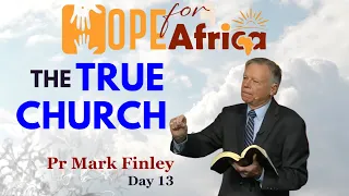 The True Church || Hope for africa, Day 13 || Pr. Mark Finley