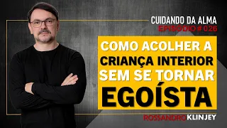 Rossandro Klinjey - Como acolher a criança interior sem se tornar egoísta.