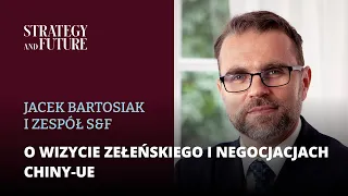 Jacek Bartosiak | Zespół S&F | O wizycie Zełeńskiego i negocjacjach Chiny-UE