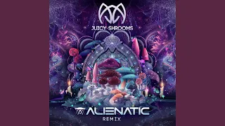 Juicy Shrooms Alienatic Remix