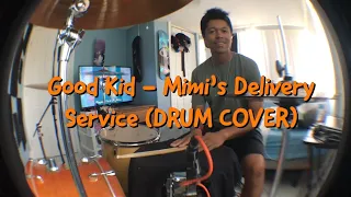 Good Kid - Mimi’s Delivery Service (Drum Cover)