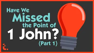 Have We Missed the Point of 1 John? (Part 1) | Theocast