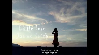 (Vietsub + Lyrics) Little love - James Smith
