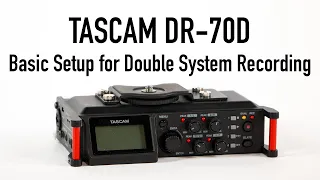 Tascam DR-70D Basic Setup for Double System Recording