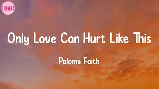 Only Love Can Hurt Like This - Paloma Faith (Lyrics) | Sam Smith, Ellie Goulding,..