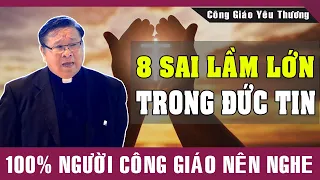 8 SAI LẦM LỚN TRONG ĐỨC TIN - 100% Người Công Giáo Nên Nghe | Lm Matthew Nguyễn Khắc Hy