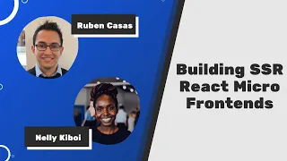 Building SSR React Micro Frontends | By Ruben Casas & Nelly Kiboi